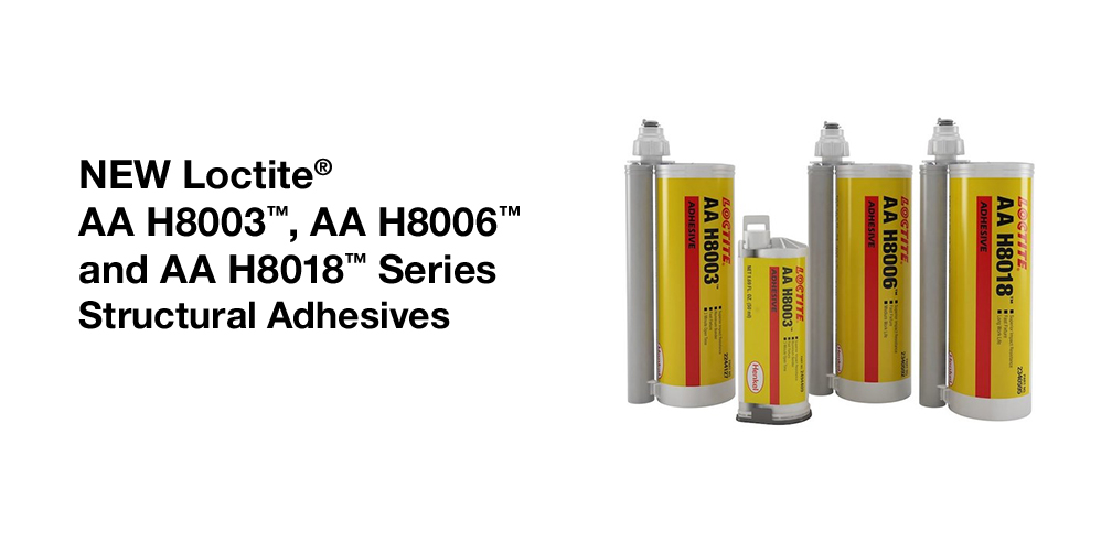 Loctite® AA H8003™, AA H8006™ and AA H8018™ Series Structural Adhesives