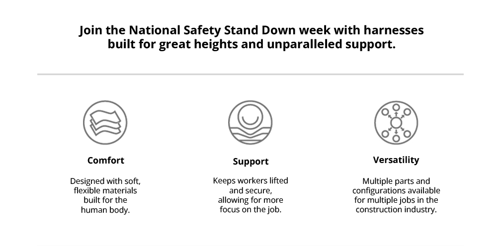 Join the National Safety Stand Down week with harnesses built for great heights and unparalleled support.