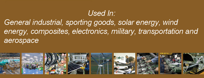 Used in General Industrial, sporting goods, solar energy, wind energy and many more