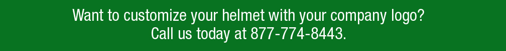 Want to customize your helmet with your company logo? Call us today at 877-774-8443.