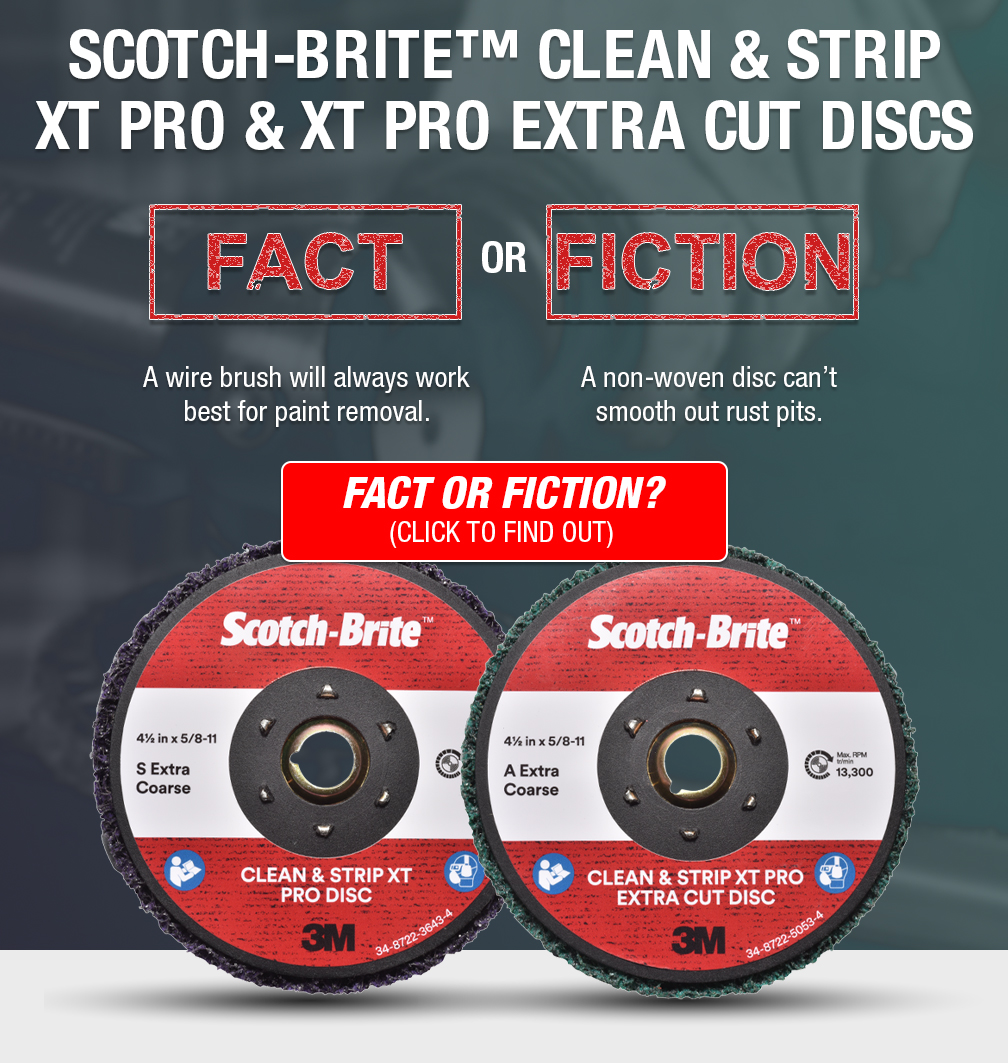 SCOTCH-BRITE(TM) CLEAN & STRIP
XT PRO & XT PRO EXTRA CUT DISCS - Fact or Fiction